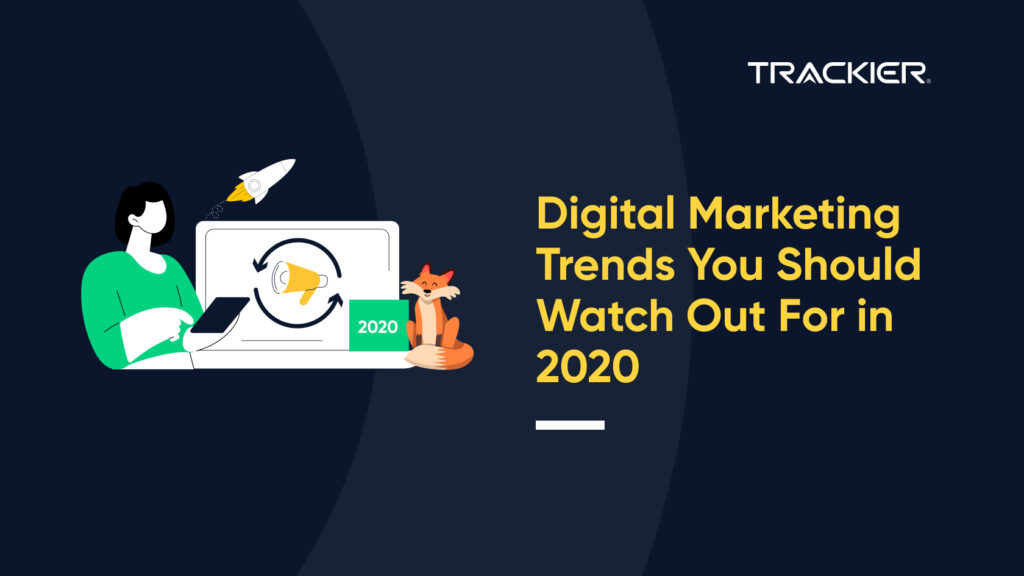 Digital Marketing Trends You Should Watch Out For in 2020