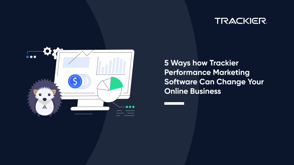 how Trackier Performance Marketing Software Can Change Your Online Business