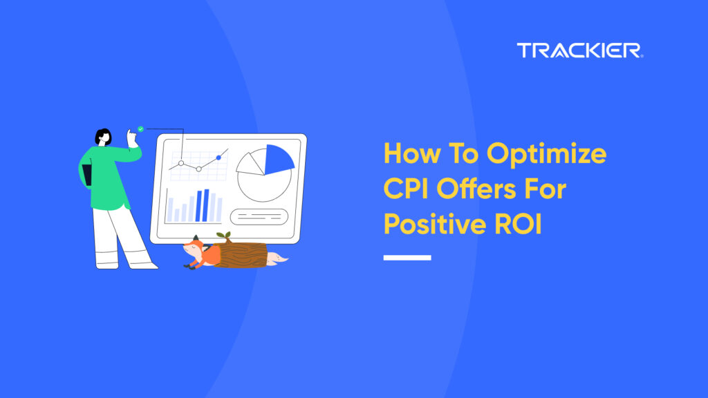 HOW TO OPTIMIZE CPI OFFERS FOR POSITIVE ROI