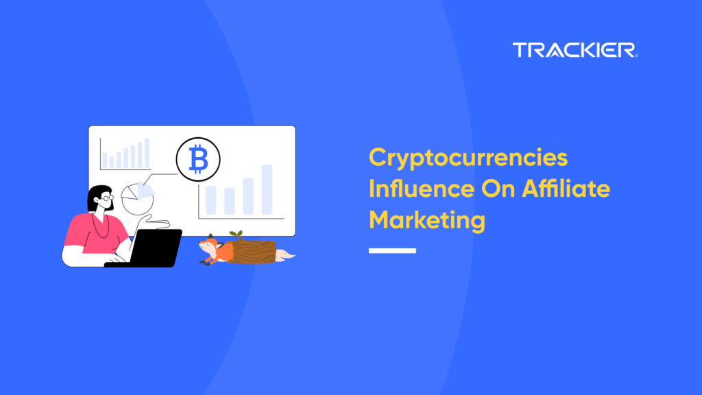CRYPTOCURRENCIES INFLUENCE ON AFFILIATE MARKETING