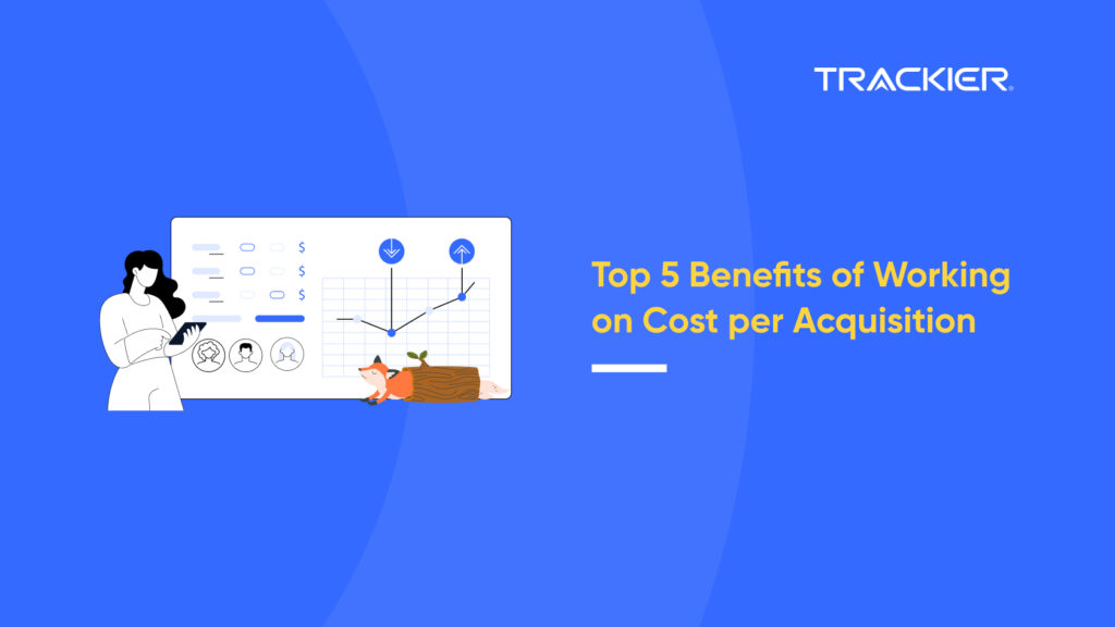 5 Benefits of Working on Cost per Acquisition