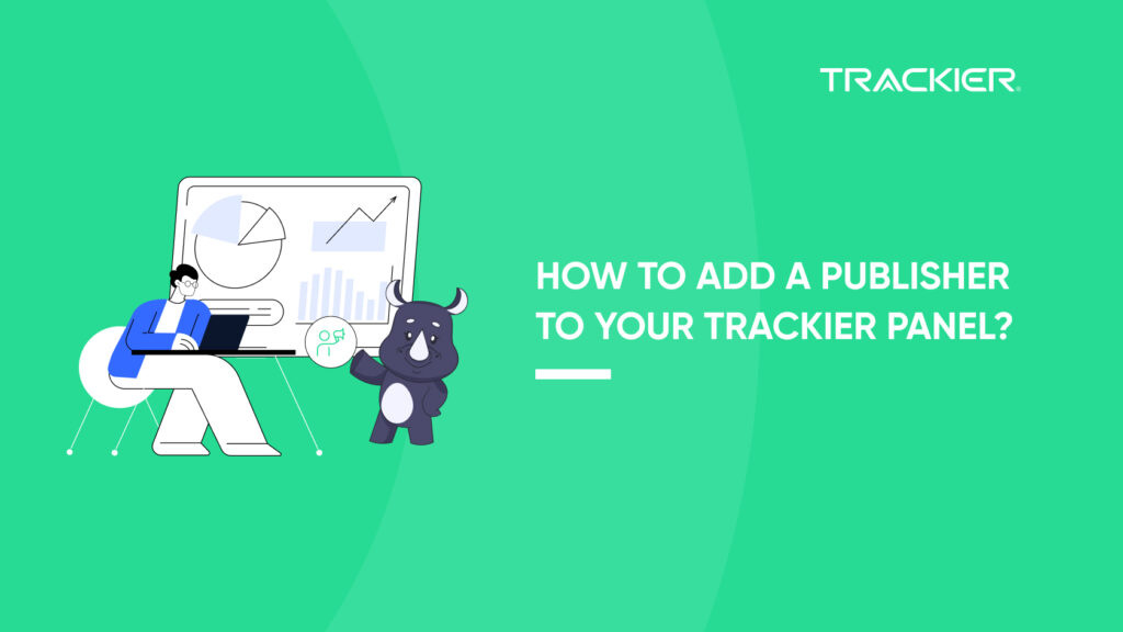 HOW TO ADD A PUBLISHER TO YOUR TRACKIER PANEL