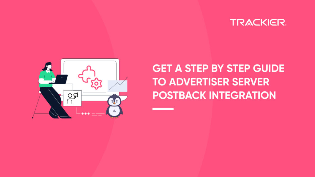GET A STEP BY STEP GUIDE TO ADVERTISER SERVER POSTBACK INTEGRATION