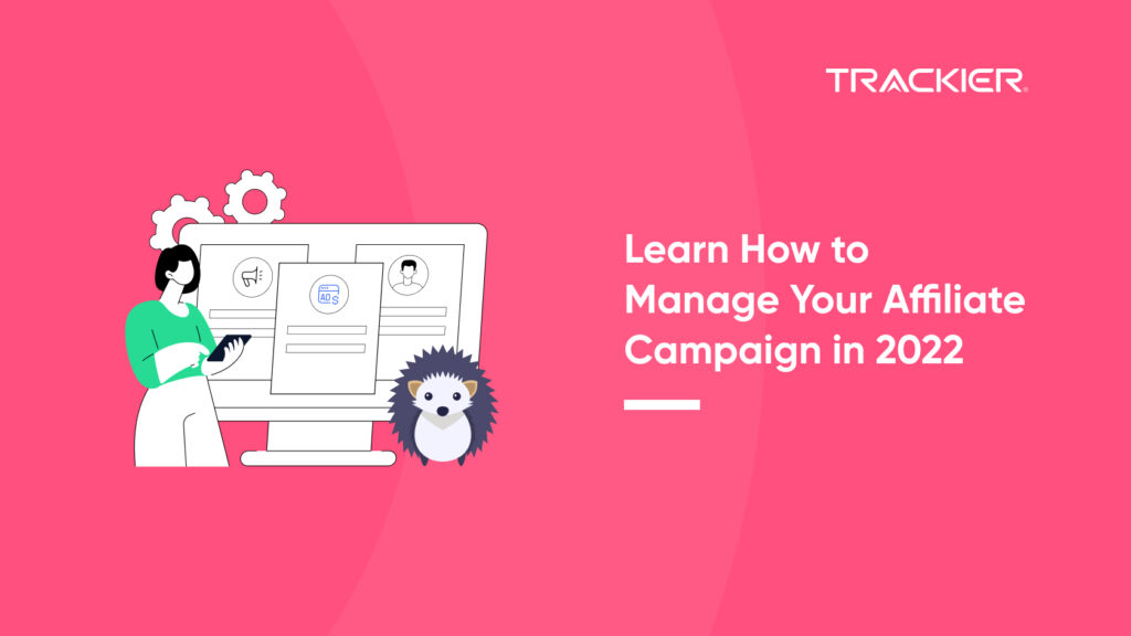 Learn How to Manage Your Affiliate Campaign in 2022
