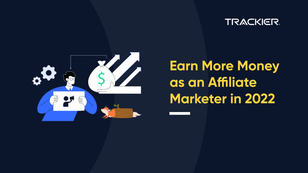 Earn More Money as an Affiliate Marketer in 2022